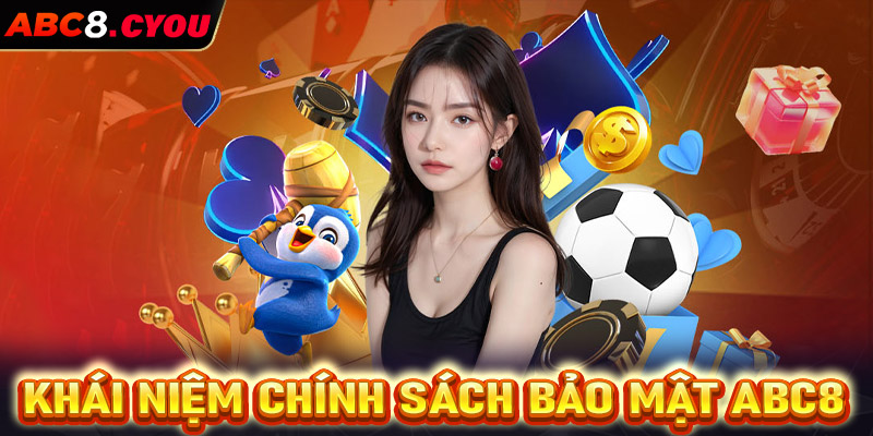 Khái niệm về trang chính sách bảo mật Abc8 cho bet thủ