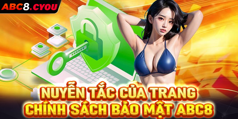 Những nguyên tắc hoạt động giúp chính sách bảo mật tại Abc8 hiệu quả chặt trẽ