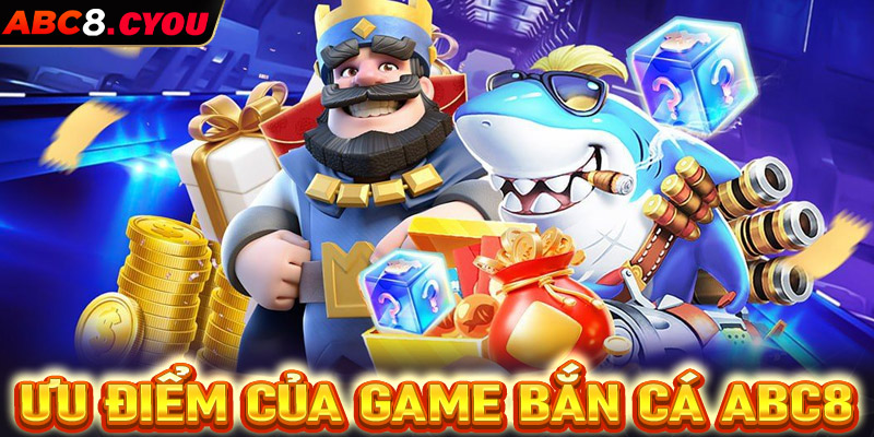 Tổng hợp những ưu điểm nổi trội của sân chơi cá cược bắn cá ABC8