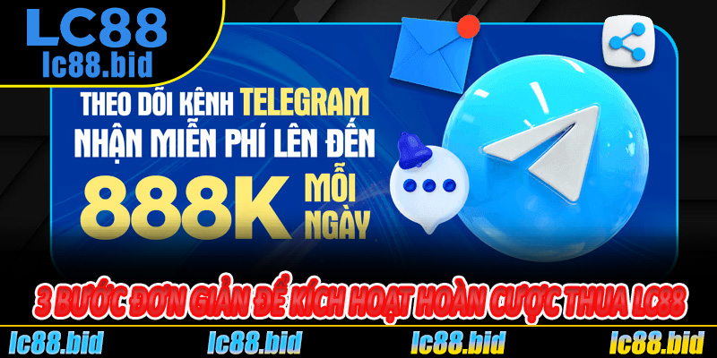 3 bước đơn giản để kích hoạt Hoàn Cược Thua LC88