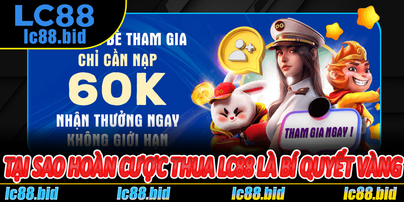 Tại sao Hoàn Cược Thua LC88 là bí quyết vàng của game thủ