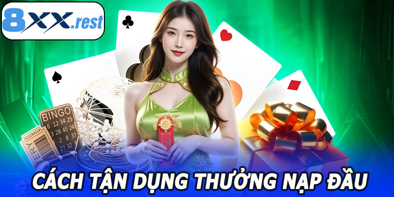Cách Tận Dụng Thưởng Nạp Đầu 8XX Hiệu Quả