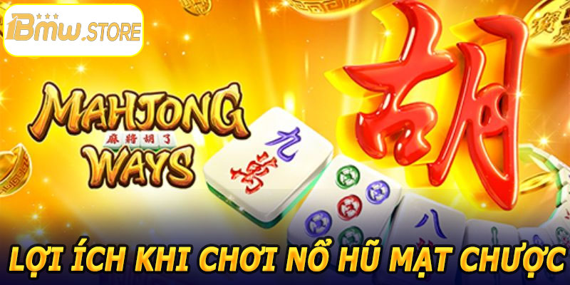 Lợi ích khi chơi Nổ Hũ Mạt Chược 1BMW